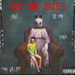 DO OR DIE! [W/ KYRUTI & KOKO] (PROD. FONY WALLACE)