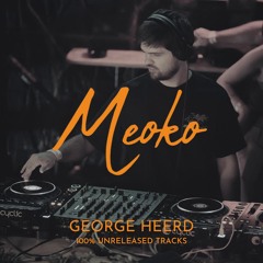 MEOKO Podcast Series | George Heerd (100% Unreleased Own Productions)