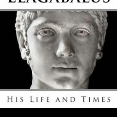 Read EBOOK 📂 Elagabalus: His Life and Times by  Michael Hone PDF EBOOK EPUB KINDLE