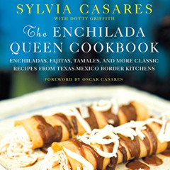 View EPUB ☑️ The Enchilada Queen Cookbook: Enchiladas, Fajitas, Tamales, and More Cla