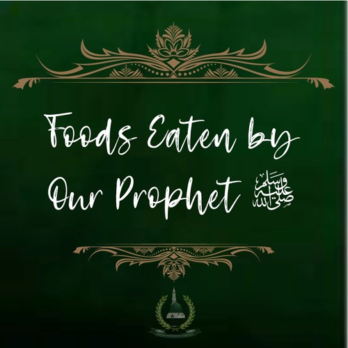 50. Foods Eaten by Our Prophet ﷺ