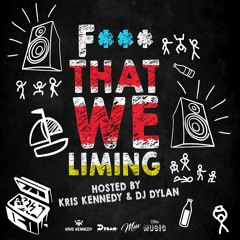F*** That We Liming - Hosted By Kris Kennedy.