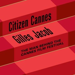 ✔Kindle⚡️ Citizen Cannes: The Man behind the Cannes Film Festival