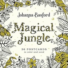 Access PDF 📧 Magical Jungle: 36 Postcards to Color and Send by  Johanna Basford [KIN
