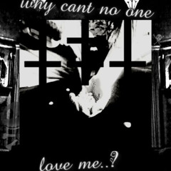 why cant no one love me..? ##🖤