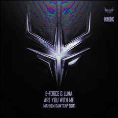 E-Force & Luna - Are You With Me (MAHHEM RAWTRAP) *FREE DLD*
