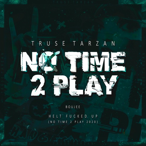 HELT FUCKED UP (No Time 2 Play 2020) - Truse Tarzan & Boujee