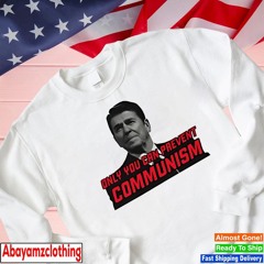 Ronald Reagan only you can prevent communism shirt