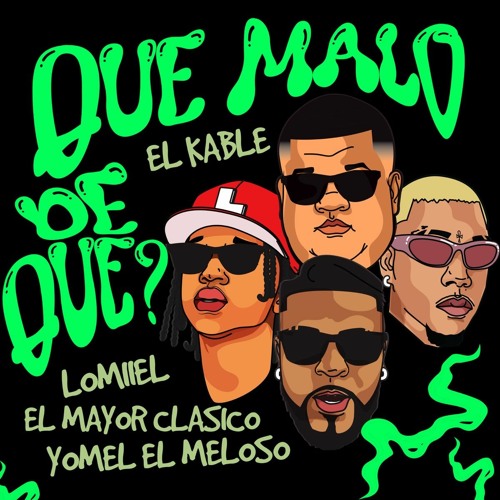 Lomiiel, El Mayor Clasico, El Kable, Yomel El Meloso - Que Malo De Que?