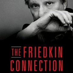 View [PDF EBOOK EPUB KINDLE] The Friedkin Connection: A Memoir by  William Friedkin �