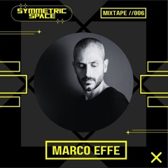 SYMMETRIC SPACE // MIXTAPE 006 // MARCO EFFE