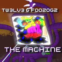 Tw3Lv3 & Foozogz - The Machine