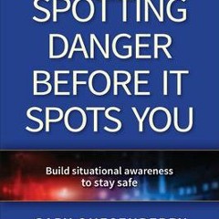 [PDF Download] Spotting Danger Before It Spots You: Build Situational Awareness to Stay Safe - Gary