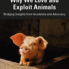 [Access] EPUB 📝 Why We Love and Exploit Animals: Bridging Insights from Academia and