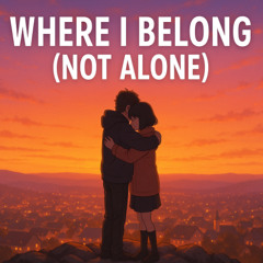 WHERE I BELONG (NOT ALONE)