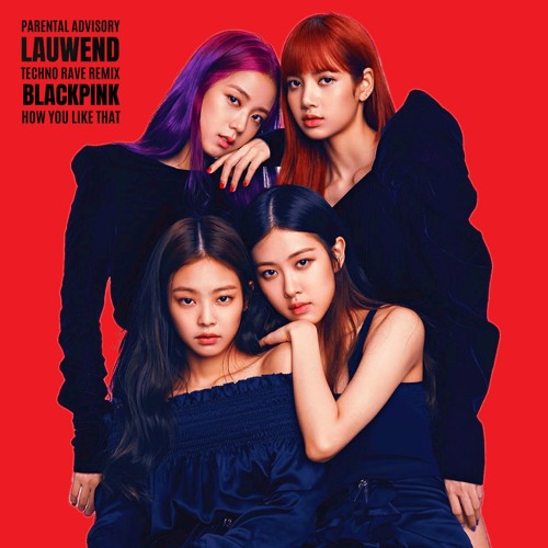 Listen to BLACKPINK - LAUWEND REMIX (How You Like That) [RADIO ...