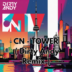 CN Tower ( Dirty Andy Remix )