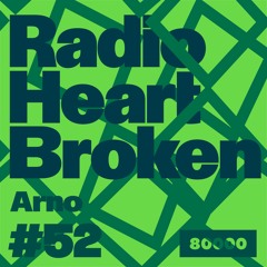 Radio Heart Broken - Episode 52 - Arno