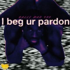 I Beg Ur Pardon