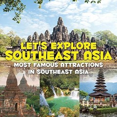 View KINDLE 📑 Let's Explore Southeast Asia (Most Famous Attractions in Southeast Asi