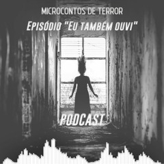 Microcontos De Terror: Episódio "Eu também ouvi"