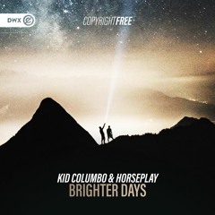 Kid Columbo & Horseplay - Brighter Days (DWX Copyright Free)