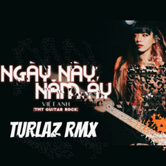 NGAY NAY NAM AY ( METAL ROCK ) - TURLAZ RMX