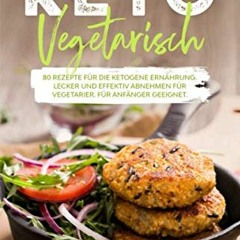 Keto Vegetarisch: 80 Rezepte für die ketogene Ernährung. Lecker und effektiv abnehmen für Vegetari