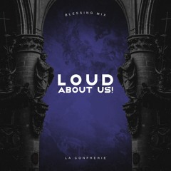 LOUD ABOUT US! for La Confrerie | Blessing Mix
