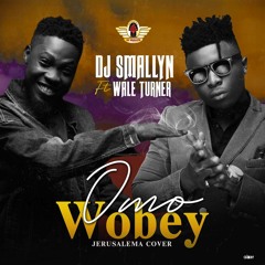 DJ SMALLYN FT WALE TURNER - OMO WOBEY (JERUSALEMA COVER)