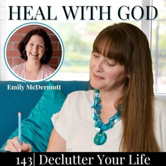 143| Declutter Your Life & Overcome Anxiety: 5 B’s Blueprint with Emily McDermott