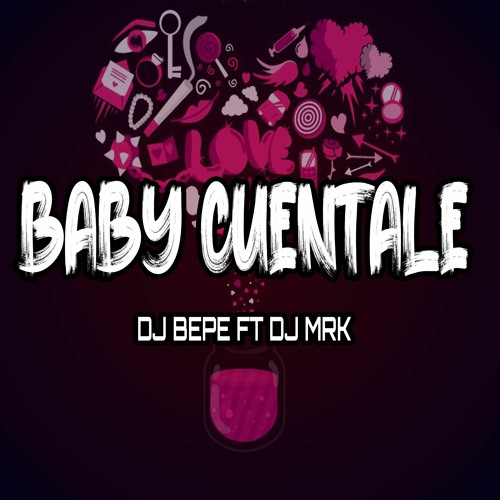 Dj Bepe Ft Dj Mrk • Baby Cuentale