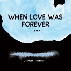 Vivek Ranjan - When Love Was Forever (Uplifting Trance)