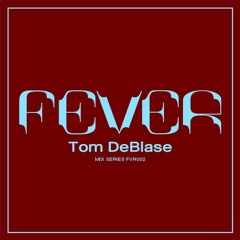 TOM DeBLASE: FEVER Mix Series FVR002