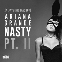 Ariana Grande - Nasty (Pt. II) [A JAYBeatz Mashup] #HVLM