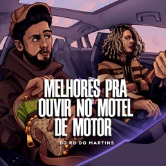 MELHORES PRA OUVIR NO MOTEL DE MOTOR [ DJ RD DO MARTINS ]