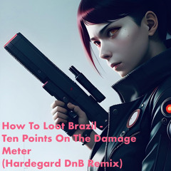 How To Loot Brazil – Ten Points On The Damage Meter (Hardegard DnB Remix)