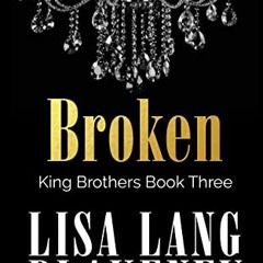 ( pChQL ) Broken (The King Brothers Series Book 3) by  Lisa Lang Blakeney ( uOU )