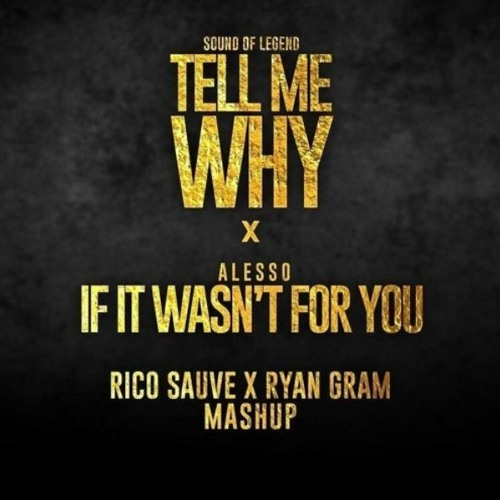 Tell Me Why X If It Wasnt For You - Rico Sauve X Ryan Gram