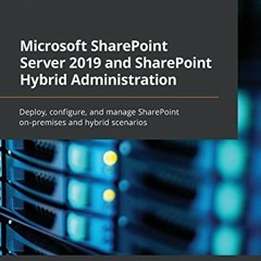 [READ] EBOOK EPUB KINDLE PDF Microsoft SharePoint Server 2019 and SharePoint Hybrid Administration: