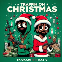 Kay C Feat. TK Okami- Trappin On Christmas