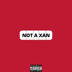 NOT A XAN (prod. by namor ATL)
