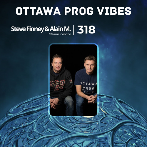 Ottawa Prog Vibes 318 – Steve Finney & Alain M. (Ottawa, Canada)