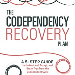 free EPUB 📙 The Codependency Recovery Plan: A 5-Step Guide to Understand, Accept, an