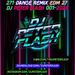 271-DANCE REMIX EDM 27 DJ PETER FLASH 01-2025
