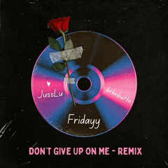 Fridayy - Dont Give Up On Me Remix Prod By JussLu & brknbuttn