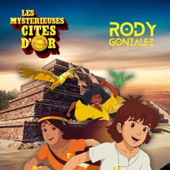 Les Mystérieuses Cités d'Or (Rody Gonzalez Remix)