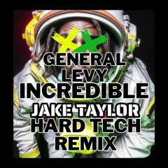 General Levy - Incredible [Jake Taylor Hard Tech Remix]