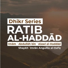Recitation Of Ratib Al - Haddād - Shaykh Imran Angullia