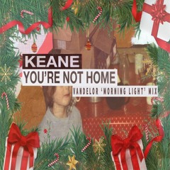Free DL: Keane - You're Not Home (Vandelor 'Morning Light' Mix)